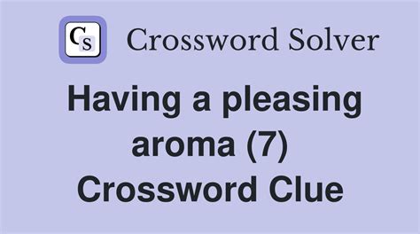 Enter the length or pattern for better results. . Aroma crossword clue